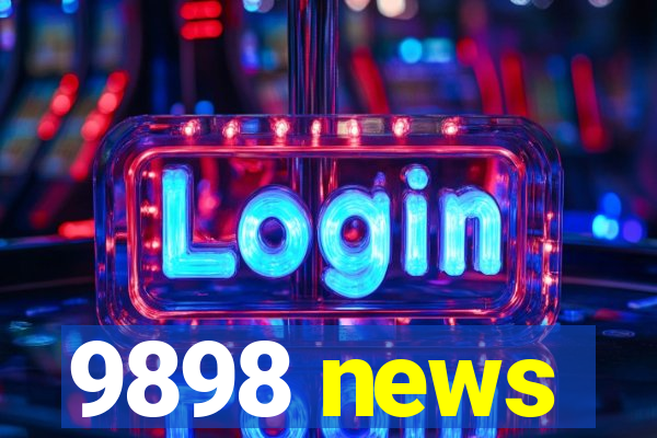 9898 news